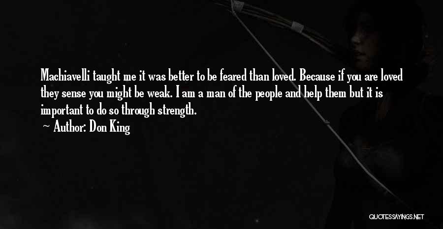 Don King Quotes: Machiavelli Taught Me It Was Better To Be Feared Than Loved. Because If You Are Loved They Sense You Might