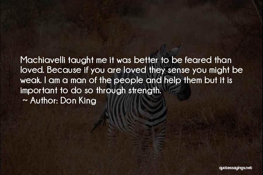 Don King Quotes: Machiavelli Taught Me It Was Better To Be Feared Than Loved. Because If You Are Loved They Sense You Might