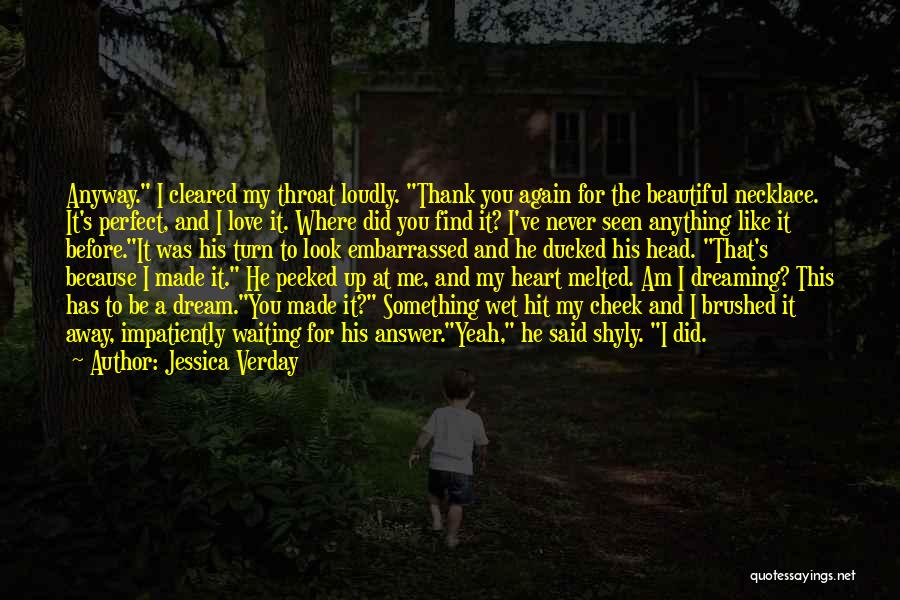 Jessica Verday Quotes: Anyway. I Cleared My Throat Loudly. Thank You Again For The Beautiful Necklace. It's Perfect, And I Love It. Where