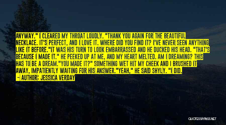 Jessica Verday Quotes: Anyway. I Cleared My Throat Loudly. Thank You Again For The Beautiful Necklace. It's Perfect, And I Love It. Where