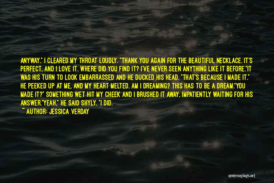 Jessica Verday Quotes: Anyway. I Cleared My Throat Loudly. Thank You Again For The Beautiful Necklace. It's Perfect, And I Love It. Where