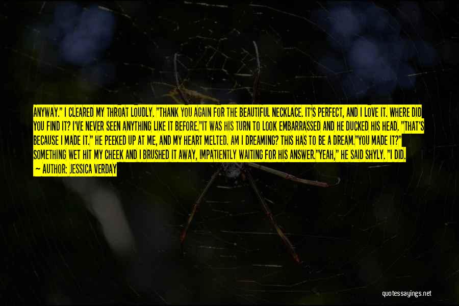 Jessica Verday Quotes: Anyway. I Cleared My Throat Loudly. Thank You Again For The Beautiful Necklace. It's Perfect, And I Love It. Where