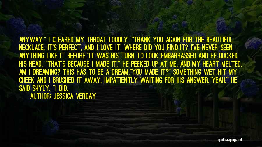 Jessica Verday Quotes: Anyway. I Cleared My Throat Loudly. Thank You Again For The Beautiful Necklace. It's Perfect, And I Love It. Where