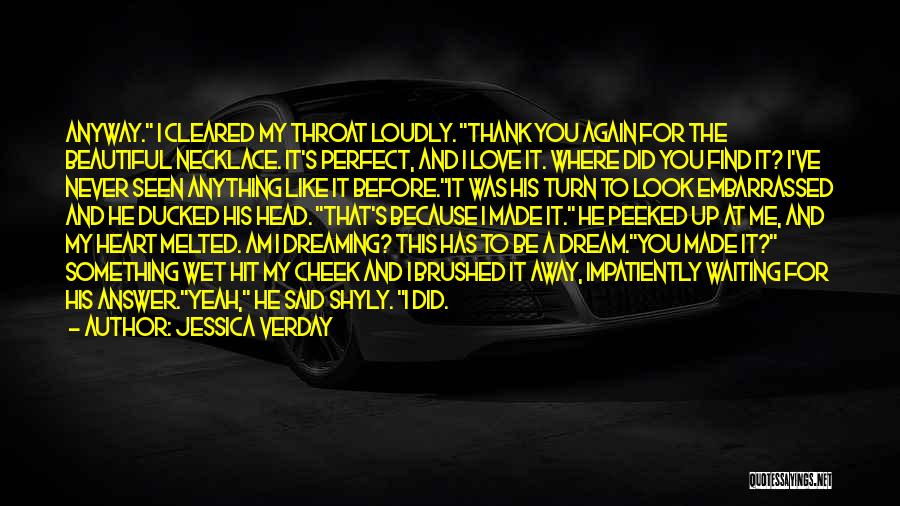 Jessica Verday Quotes: Anyway. I Cleared My Throat Loudly. Thank You Again For The Beautiful Necklace. It's Perfect, And I Love It. Where