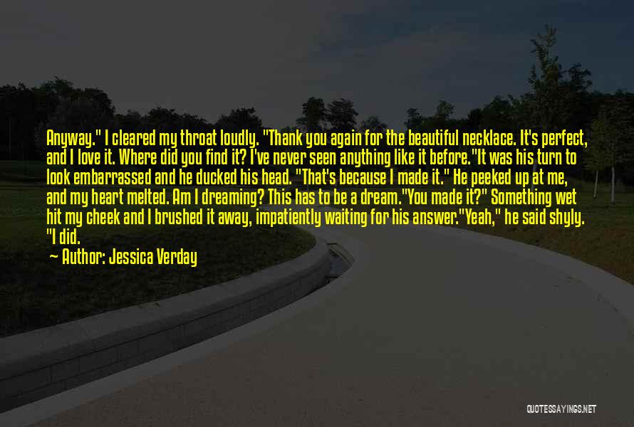 Jessica Verday Quotes: Anyway. I Cleared My Throat Loudly. Thank You Again For The Beautiful Necklace. It's Perfect, And I Love It. Where