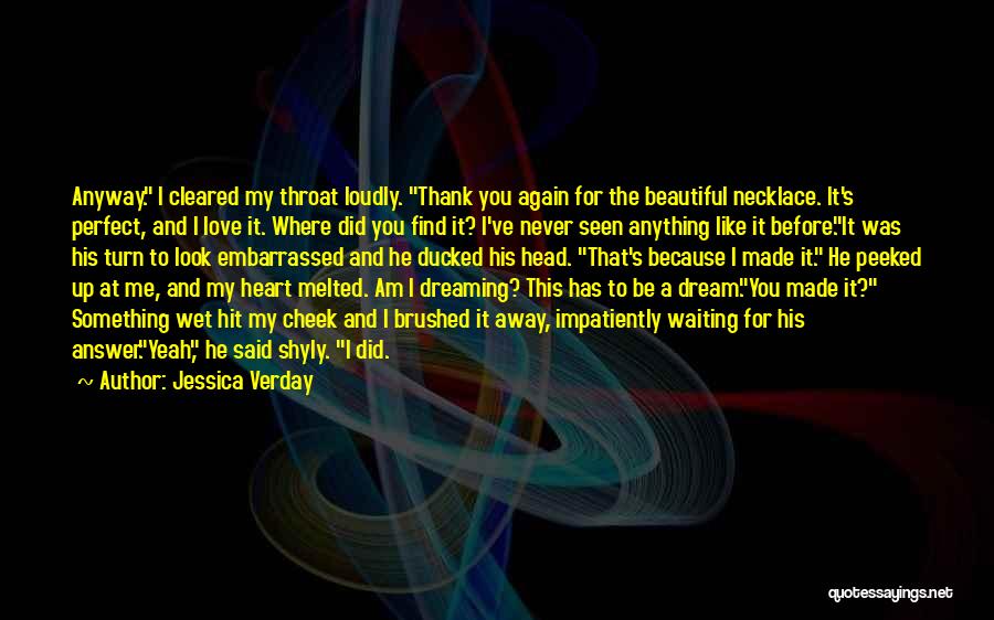 Jessica Verday Quotes: Anyway. I Cleared My Throat Loudly. Thank You Again For The Beautiful Necklace. It's Perfect, And I Love It. Where