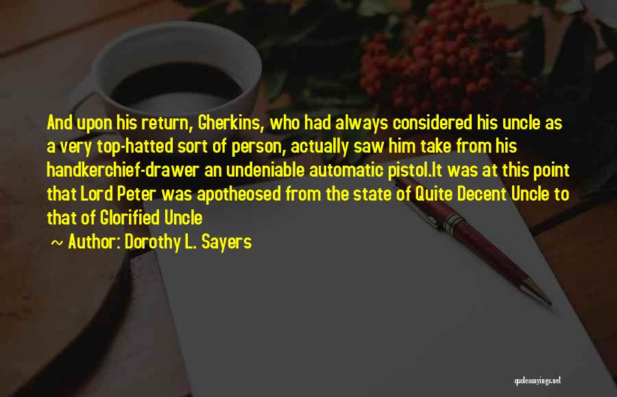 Dorothy L. Sayers Quotes: And Upon His Return, Gherkins, Who Had Always Considered His Uncle As A Very Top-hatted Sort Of Person, Actually Saw