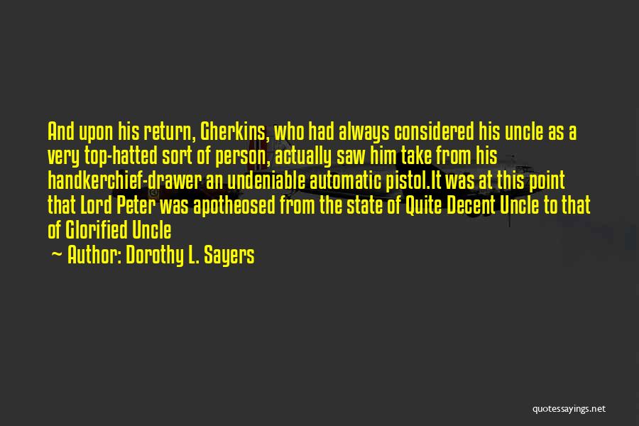 Dorothy L. Sayers Quotes: And Upon His Return, Gherkins, Who Had Always Considered His Uncle As A Very Top-hatted Sort Of Person, Actually Saw