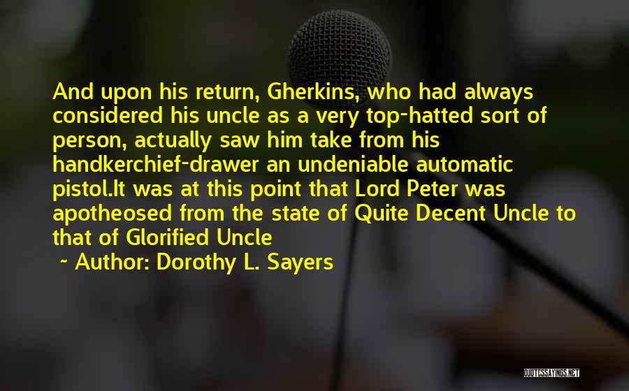 Dorothy L. Sayers Quotes: And Upon His Return, Gherkins, Who Had Always Considered His Uncle As A Very Top-hatted Sort Of Person, Actually Saw