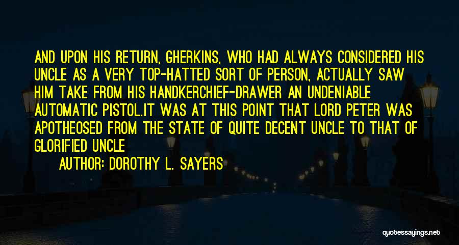 Dorothy L. Sayers Quotes: And Upon His Return, Gherkins, Who Had Always Considered His Uncle As A Very Top-hatted Sort Of Person, Actually Saw