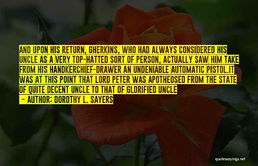Dorothy L. Sayers Quotes: And Upon His Return, Gherkins, Who Had Always Considered His Uncle As A Very Top-hatted Sort Of Person, Actually Saw