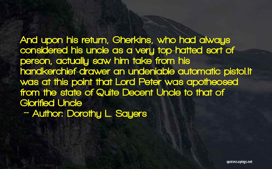 Dorothy L. Sayers Quotes: And Upon His Return, Gherkins, Who Had Always Considered His Uncle As A Very Top-hatted Sort Of Person, Actually Saw
