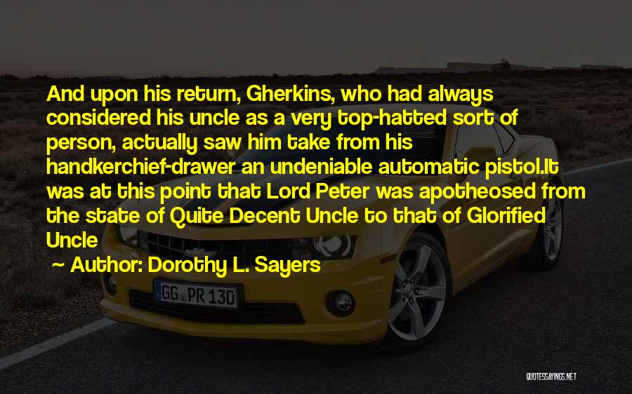 Dorothy L. Sayers Quotes: And Upon His Return, Gherkins, Who Had Always Considered His Uncle As A Very Top-hatted Sort Of Person, Actually Saw