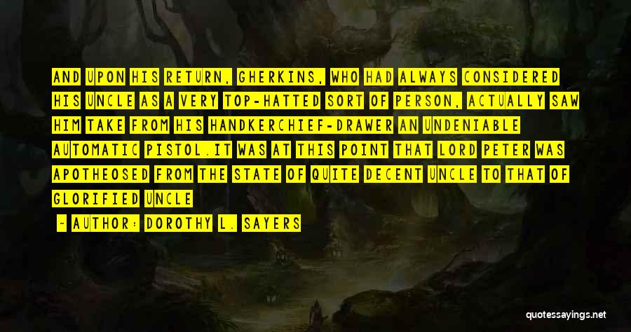 Dorothy L. Sayers Quotes: And Upon His Return, Gherkins, Who Had Always Considered His Uncle As A Very Top-hatted Sort Of Person, Actually Saw