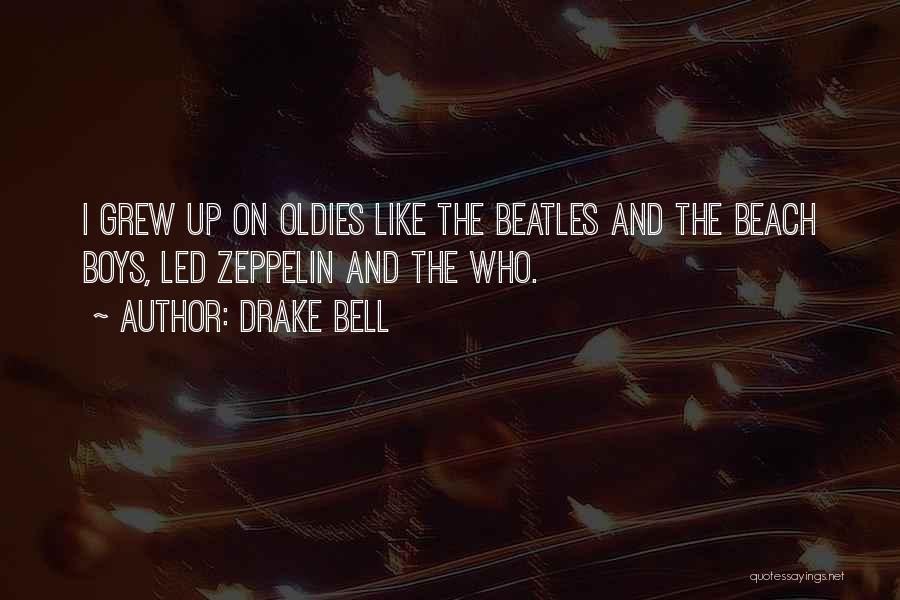 Drake Bell Quotes: I Grew Up On Oldies Like The Beatles And The Beach Boys, Led Zeppelin And The Who.