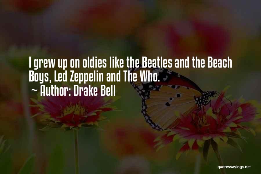 Drake Bell Quotes: I Grew Up On Oldies Like The Beatles And The Beach Boys, Led Zeppelin And The Who.