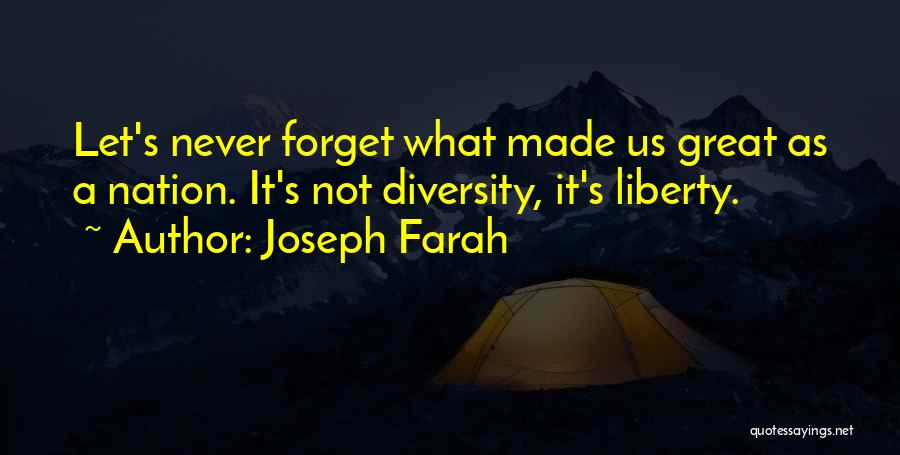 Joseph Farah Quotes: Let's Never Forget What Made Us Great As A Nation. It's Not Diversity, It's Liberty.