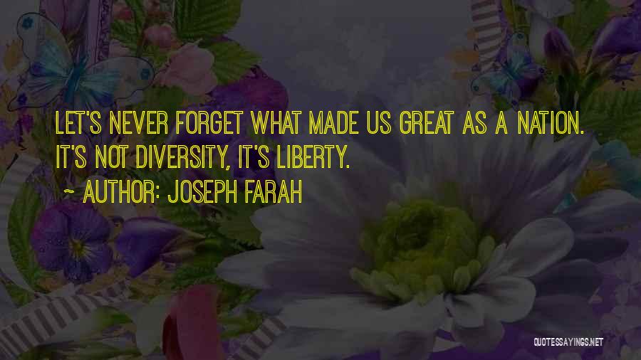 Joseph Farah Quotes: Let's Never Forget What Made Us Great As A Nation. It's Not Diversity, It's Liberty.