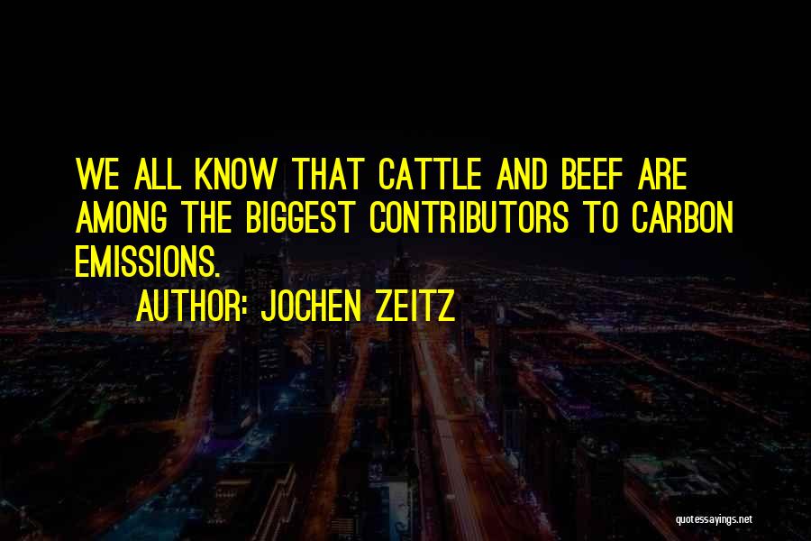 Jochen Zeitz Quotes: We All Know That Cattle And Beef Are Among The Biggest Contributors To Carbon Emissions.