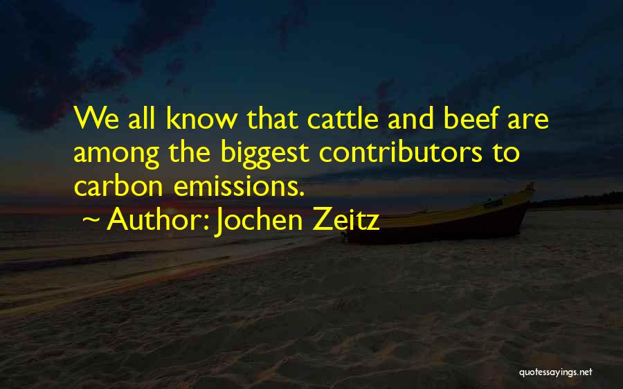 Jochen Zeitz Quotes: We All Know That Cattle And Beef Are Among The Biggest Contributors To Carbon Emissions.