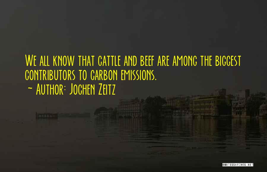 Jochen Zeitz Quotes: We All Know That Cattle And Beef Are Among The Biggest Contributors To Carbon Emissions.