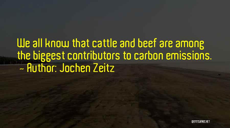 Jochen Zeitz Quotes: We All Know That Cattle And Beef Are Among The Biggest Contributors To Carbon Emissions.