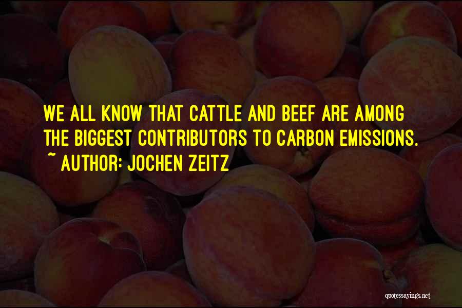 Jochen Zeitz Quotes: We All Know That Cattle And Beef Are Among The Biggest Contributors To Carbon Emissions.