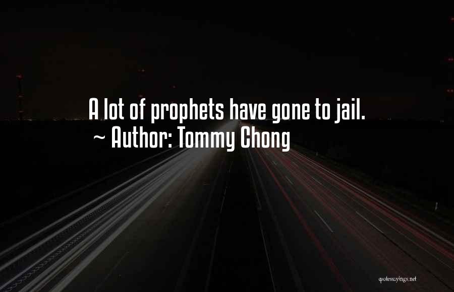 Tommy Chong Quotes: A Lot Of Prophets Have Gone To Jail.