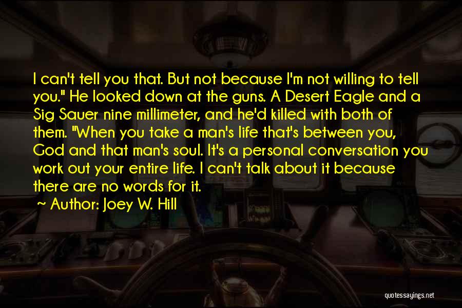 Joey W. Hill Quotes: I Can't Tell You That. But Not Because I'm Not Willing To Tell You. He Looked Down At The Guns.