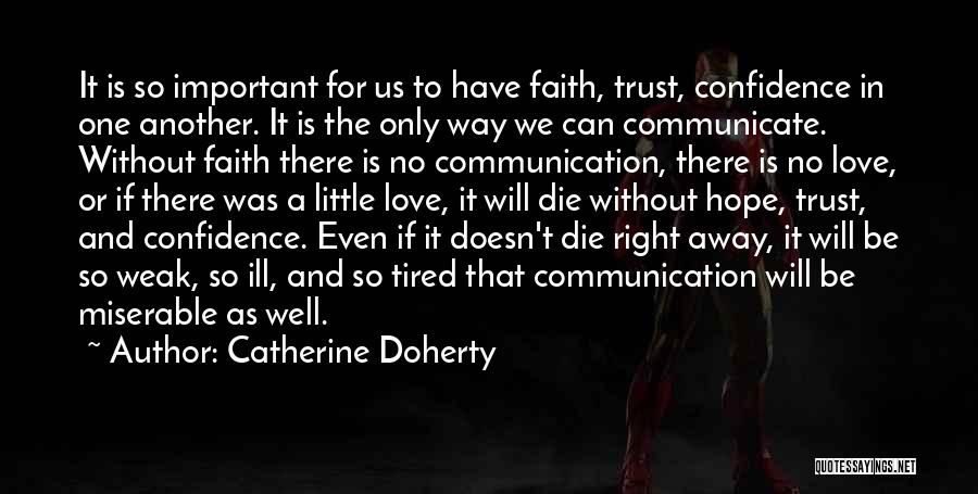 Catherine Doherty Quotes: It Is So Important For Us To Have Faith, Trust, Confidence In One Another. It Is The Only Way We