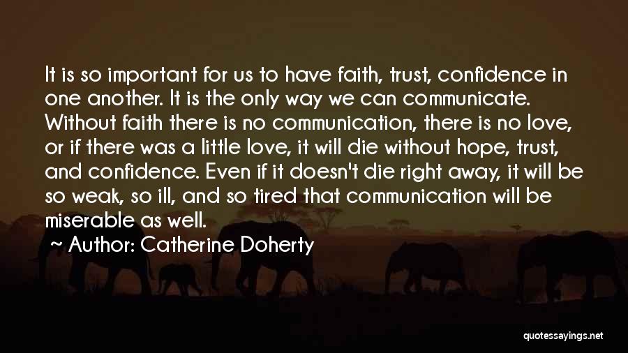 Catherine Doherty Quotes: It Is So Important For Us To Have Faith, Trust, Confidence In One Another. It Is The Only Way We