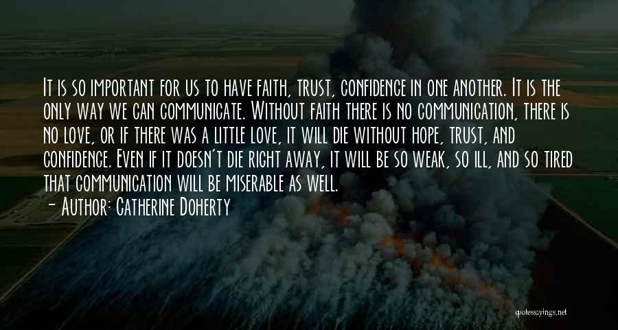 Catherine Doherty Quotes: It Is So Important For Us To Have Faith, Trust, Confidence In One Another. It Is The Only Way We