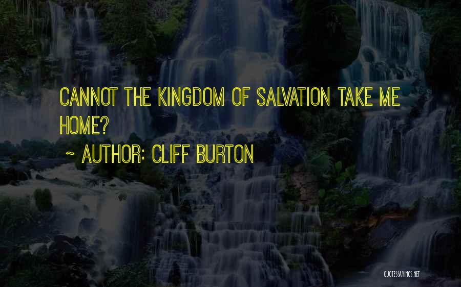 Cliff Burton Quotes: Cannot The Kingdom Of Salvation Take Me Home?
