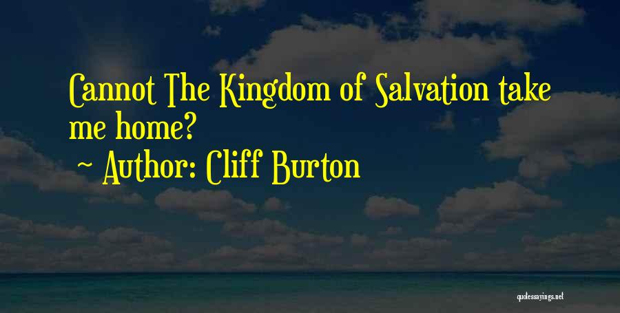 Cliff Burton Quotes: Cannot The Kingdom Of Salvation Take Me Home?