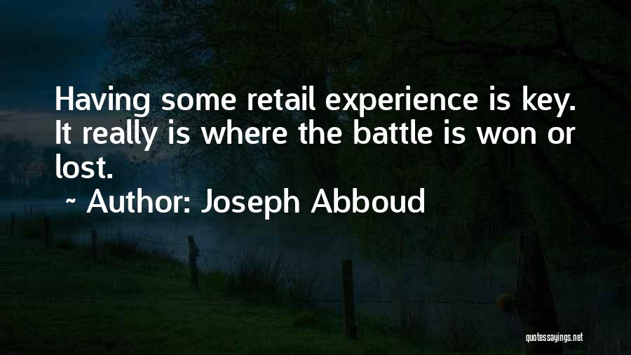 Joseph Abboud Quotes: Having Some Retail Experience Is Key. It Really Is Where The Battle Is Won Or Lost.