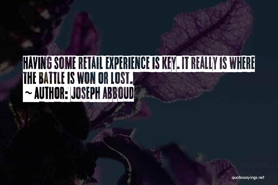 Joseph Abboud Quotes: Having Some Retail Experience Is Key. It Really Is Where The Battle Is Won Or Lost.