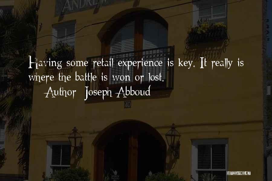 Joseph Abboud Quotes: Having Some Retail Experience Is Key. It Really Is Where The Battle Is Won Or Lost.