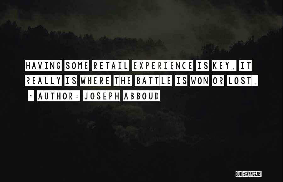 Joseph Abboud Quotes: Having Some Retail Experience Is Key. It Really Is Where The Battle Is Won Or Lost.