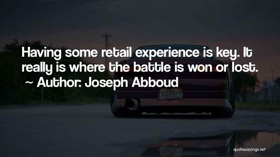 Joseph Abboud Quotes: Having Some Retail Experience Is Key. It Really Is Where The Battle Is Won Or Lost.