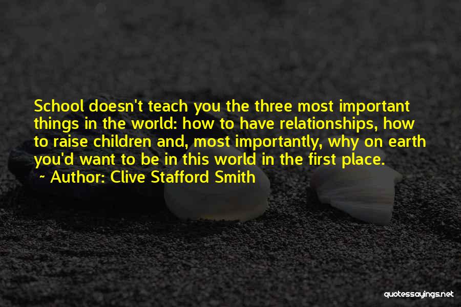 Clive Stafford Smith Quotes: School Doesn't Teach You The Three Most Important Things In The World: How To Have Relationships, How To Raise Children