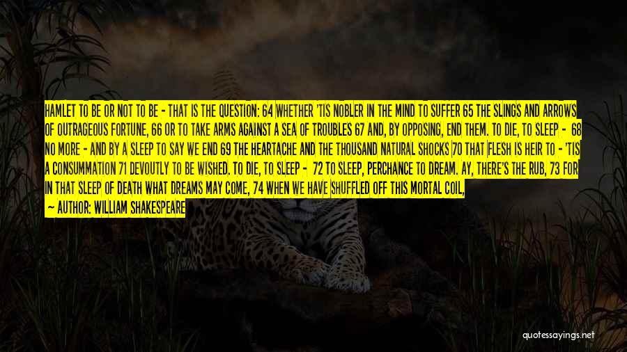 William Shakespeare Quotes: Hamlet To Be Or Not To Be - That Is The Question: 64 Whether 'tis Nobler In The Mind To