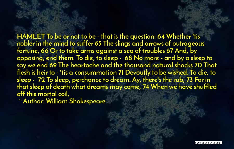 William Shakespeare Quotes: Hamlet To Be Or Not To Be - That Is The Question: 64 Whether 'tis Nobler In The Mind To