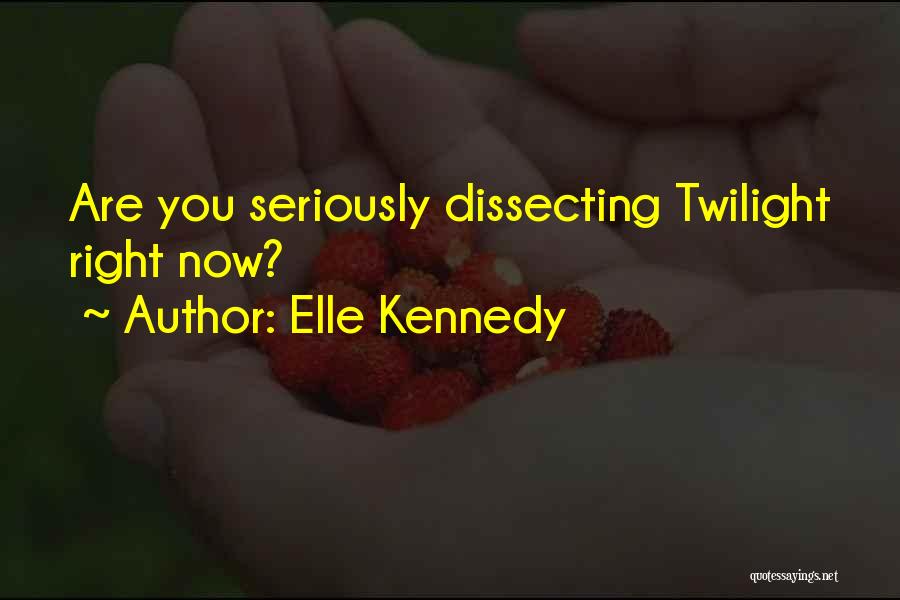 Elle Kennedy Quotes: Are You Seriously Dissecting Twilight Right Now?