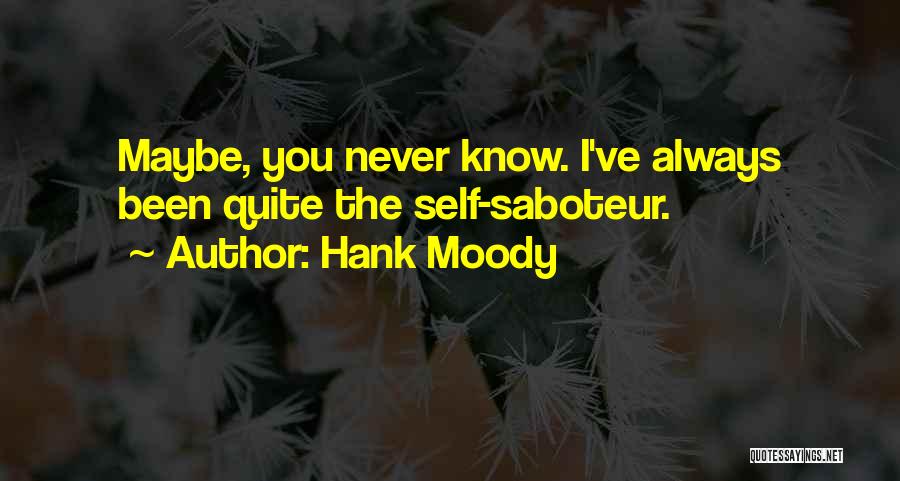 Hank Moody Quotes: Maybe, You Never Know. I've Always Been Quite The Self-saboteur.