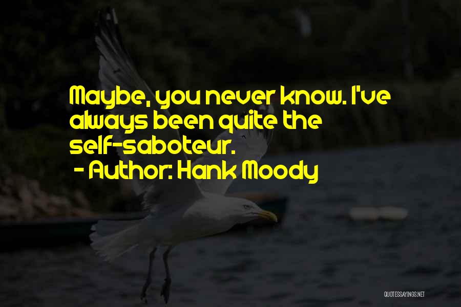 Hank Moody Quotes: Maybe, You Never Know. I've Always Been Quite The Self-saboteur.