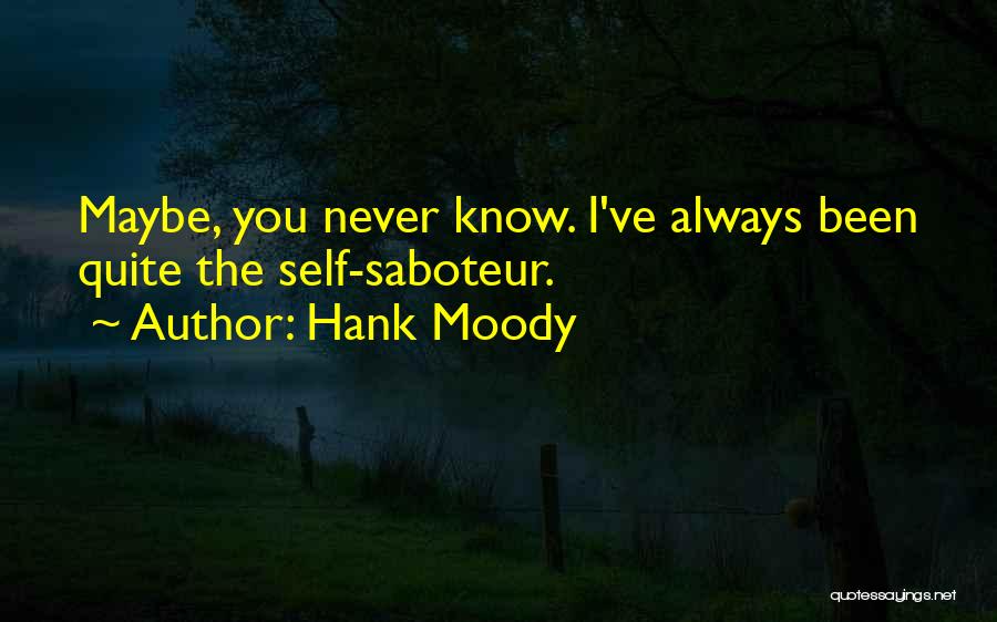 Hank Moody Quotes: Maybe, You Never Know. I've Always Been Quite The Self-saboteur.