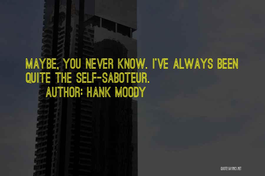 Hank Moody Quotes: Maybe, You Never Know. I've Always Been Quite The Self-saboteur.