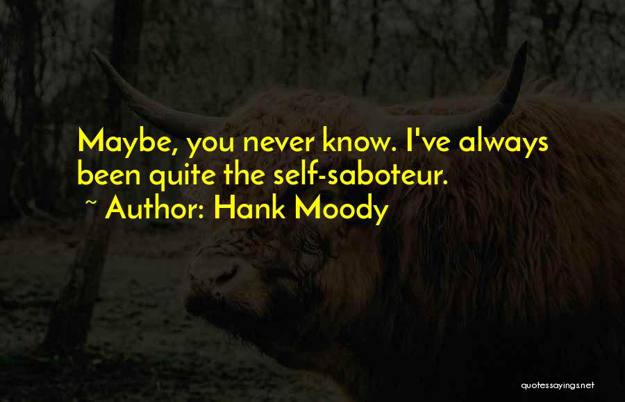 Hank Moody Quotes: Maybe, You Never Know. I've Always Been Quite The Self-saboteur.