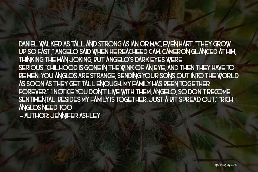 Jennifer Ashley Quotes: Daniel Walked As Tall And Strong As Ian Or Mac, Even Hart. They Grow Up So Fast, Angelo Said When