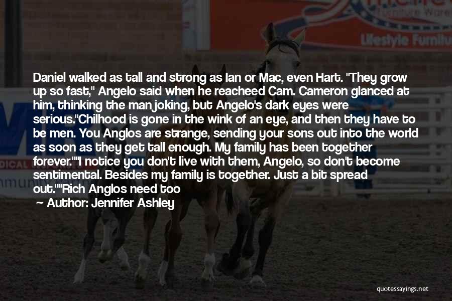 Jennifer Ashley Quotes: Daniel Walked As Tall And Strong As Ian Or Mac, Even Hart. They Grow Up So Fast, Angelo Said When